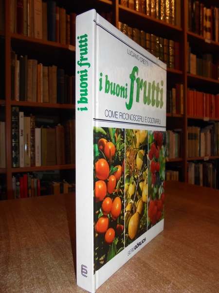 I buoni frutti come riconoscerli e coltivarli