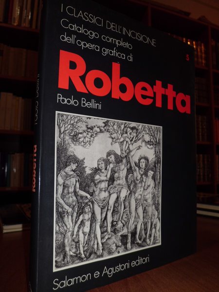 I classici dell'incisione - Catalogo completo dell'opera grafica di Robetta