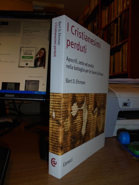 I Cristianesimi perduti. Apocrifi, sette ed eretici nella battaglia per …