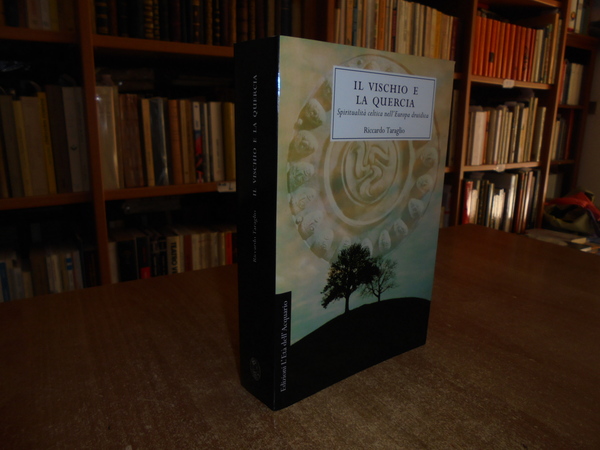 Il Vischio e la Quercia. Spiritualità celtica nell' Europa druidica