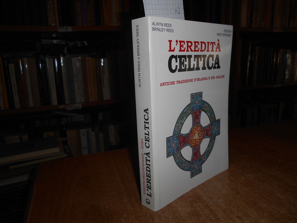 L' Eredità Celtica. Antiche tradizioni d' Irlanda e del Galles