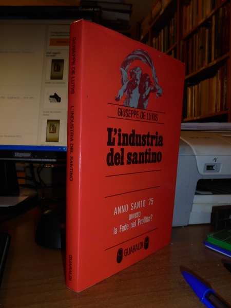 L' industria del santino. Anno Santo '75 ovvero la Fede …