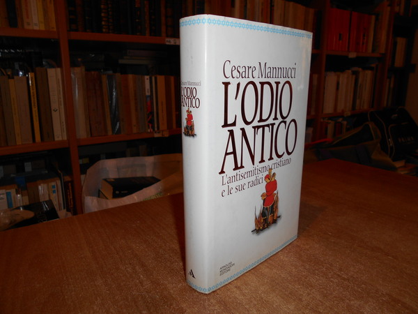 L' Odio Antico. L' Antisemitismo cristiano e le sue radici