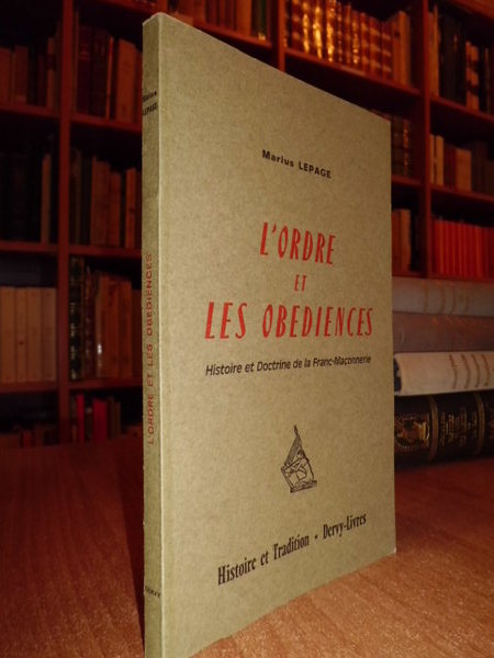 L' ordre et les obediences. Histoire et Doctrine de la …