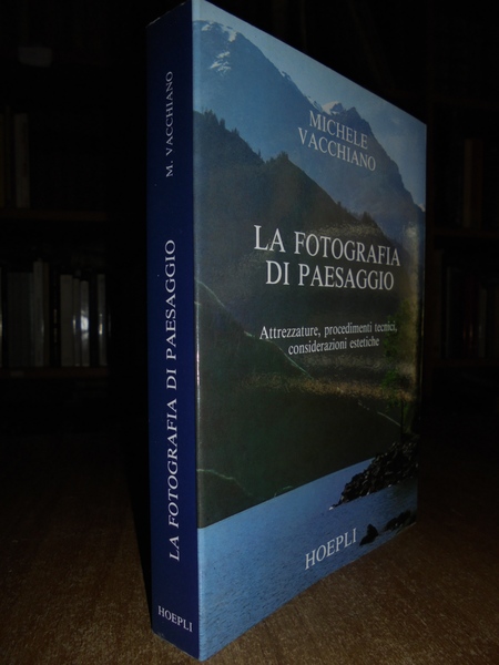 LA FOTOGRAFIA DI PAESAGGIO. Attrezzature, procedimenti tecnici, considerazioni estetiche.