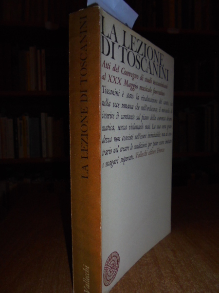 La lezione di Toscanini. Atti del Convegno di studi toscaniniani …