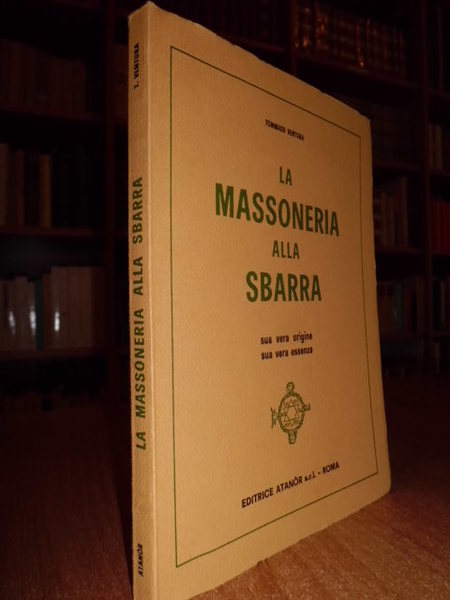 LA MASSONERIA ALLA SBARRA. SUA VERA ORIGINE, SUA VERA ESSENZA
