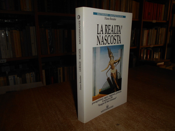 La realtà nascosta. Precognizioni, sogni, veggenze, profezie il miracolo del …