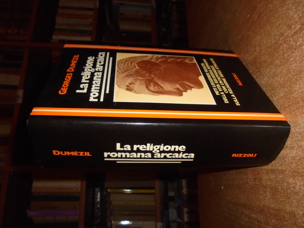 La Religione romana arcaica. Miti leggende realtà della vita religiosa …