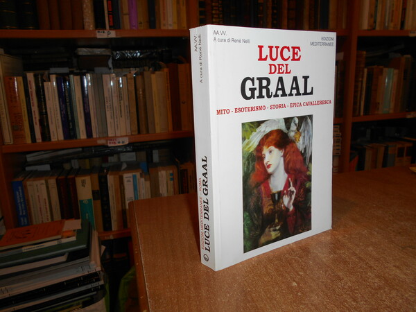 Luce del GRAAL. Mito - Esoterismo - Storia - Epica …