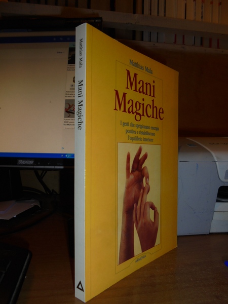 Mani Magiche. I gesti che sprigionano energia positiva e ristabiliscon …