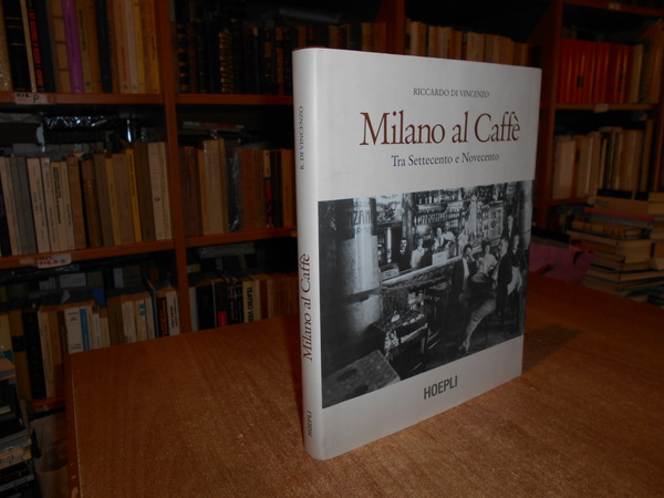 Milano al Caffè. Tra Settecento e Novecento
