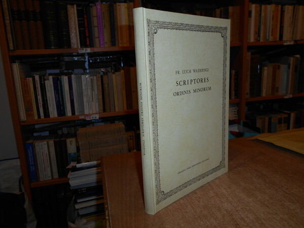 Scriptores Ordinis Minorum:quibus accessit syllabus illorum qui ex eodem ordine …