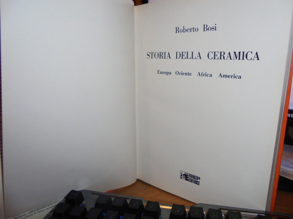 STORIA DELLA CERAMICA. Europa - Oriente - Africa - America