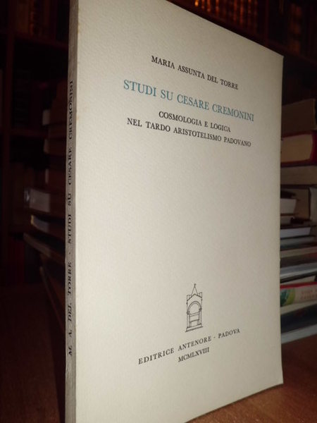 Studi su Cesare Cremonini. Cosmologia e logica nel tardo aristotelismo …