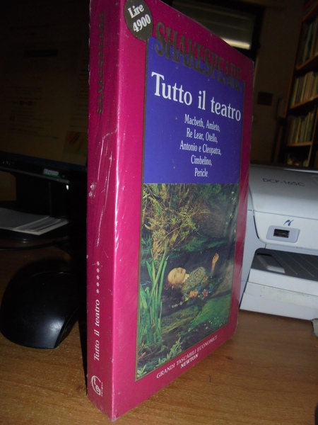 Tutto il teatro. Macbeth, Amleto, Re Lear, Otello, Antonio e …