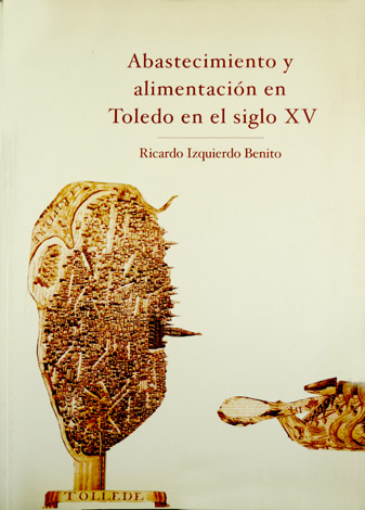 Abastecimiento y alimentación en Toledo en el Siglo XV.