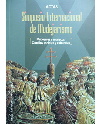 Actas del IX Simposio Internacional de Mudejarismo. Mudéjares y moriscos. …