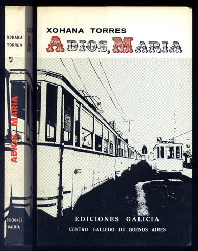 Adiós, María. Novela. [Premio Galicia del Centro Galego de Buenos …