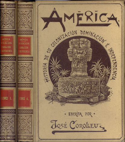 América. Historia de su Colonización, Dominación e Independencia. Tomos I …