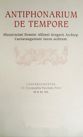 Antiphonarium de Tempore Illustrissimi Domini Alfonsi Gregorii Archiepiscopi Caesaraugustani iussu …