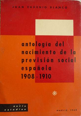 Antología del nacimiento de la Previsión Social española, 1908-1910.