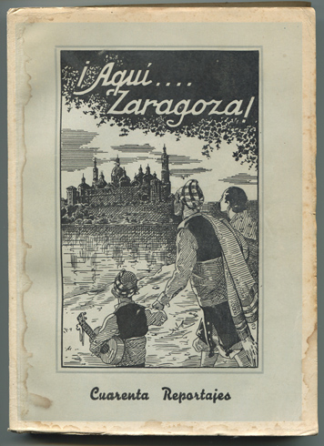 ¡Aquí. Zaragoza!. Tomo I: Cuarenta reportajes.