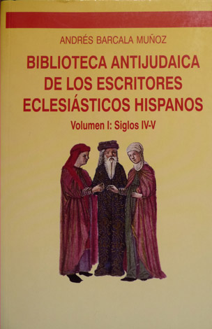 Biblioteca antijudaica de los escritores eclesiásticos hispanos. I: Siglos IV-V.