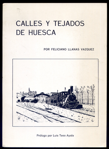 Calles y tejados de Huesca. Prólogo de Luis Tesa Ayala.