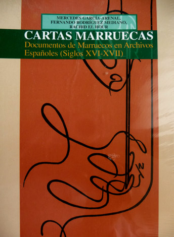 Cartas Marruecas. Documentos de Marruecos en Archivos Españoles. [Siglos XVI …