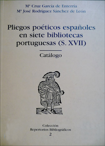 Catálogo de Pliegos poéticos españoles conservados en siete bibliotecas portuguesas. …