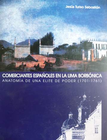 Comerciantes españoles en la Lima borbónica. Anatomía de una élite …