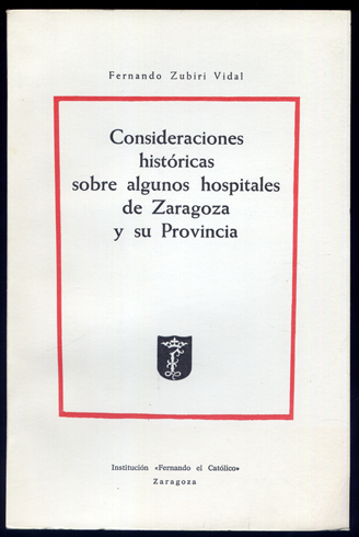 Consideraciones históricas sobre algunos hospitales de Zaragoza y su provincia.