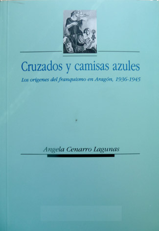 Cruzados y camisas azules. Los orígenes del franquismo en Aragón, …