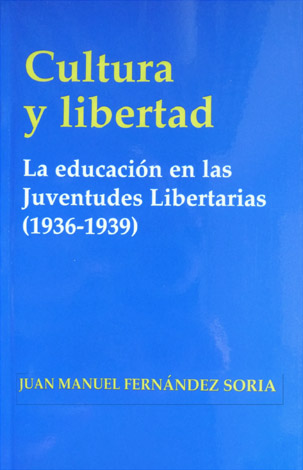 Cultura y Libertad. La educación en las Juventudes Libertarias (1936-1939).