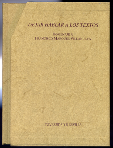 Dejar hablar a los textos. Homenaje a Francisco Márquez Villanueva.