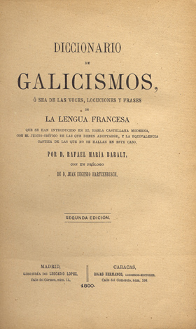 Diccionario de Galicismos, ó sea, De las Voces, Locuciones y …