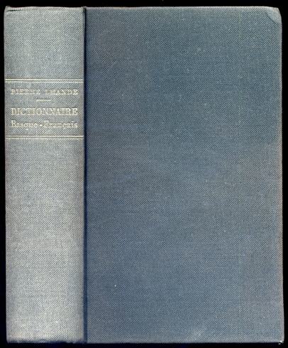 Dictionnaire Basque-Français et Français-Basque. (Dialectes Labourdin, Bas-Navarrais et Souletin). Tome …