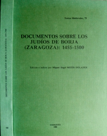 Documentos sobre los Judíos de Borja, 1455-1500. Edición e índices.