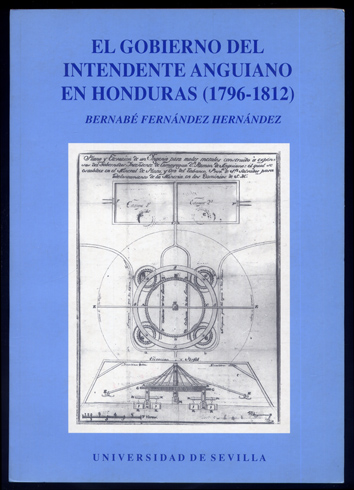 El Gobierno del Intendente Anguiano en Honduras (1796 - 1812). …
