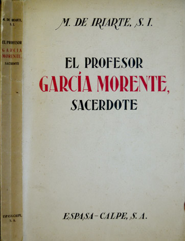 El Profesor García Morente, sacerdote. Escritos íntimos y Comentario biográfico. …
