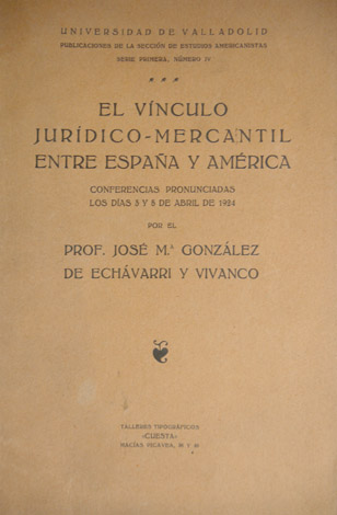 El vínculo jurídico-mercantil entre España y América. Conferencias pronunciadas los …