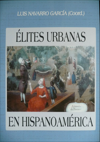 Élites urbanas en Hispanoamérica. De la conquista a la independencia. …