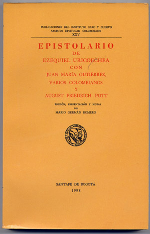Epistolario de Ezequiel Uricoechea con Juan María Gutierrez, varios colombianos …