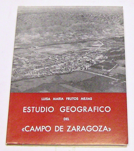 Estudio geográfico del Campo de Zaragoza. Presentación de Salvador Mensua.