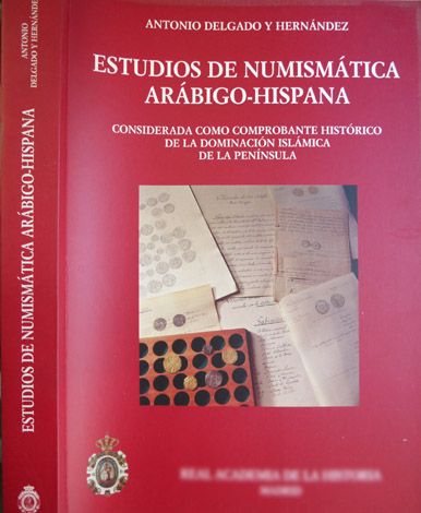 Estudios de Numismática Arábigo-Hispana. Considerada como comprobante histórico de la …