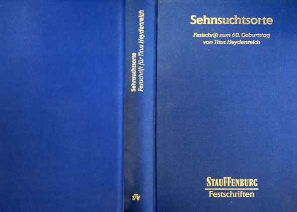 Festschrift zum 60. Geburtstag von Titus Heydenreich. Sehnsuchtsorte. Herausgegeben von …