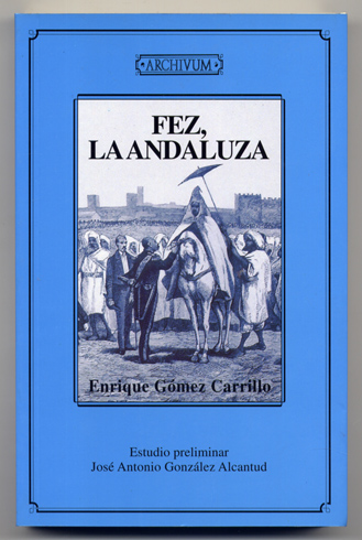 Fez, la andaluza. Edición facsimil de la de Madrid, 1926. …