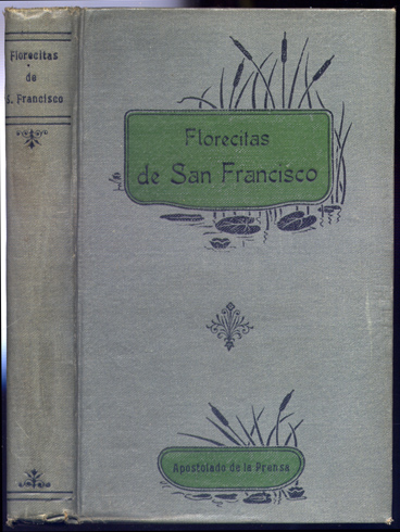 Florecitas del Glorioso Señor San Francisco y de sus Frailes. …