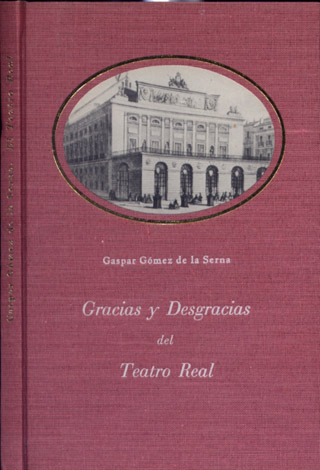 Gracias y desgracias del Teatro Real. Abreviatura de su historia.